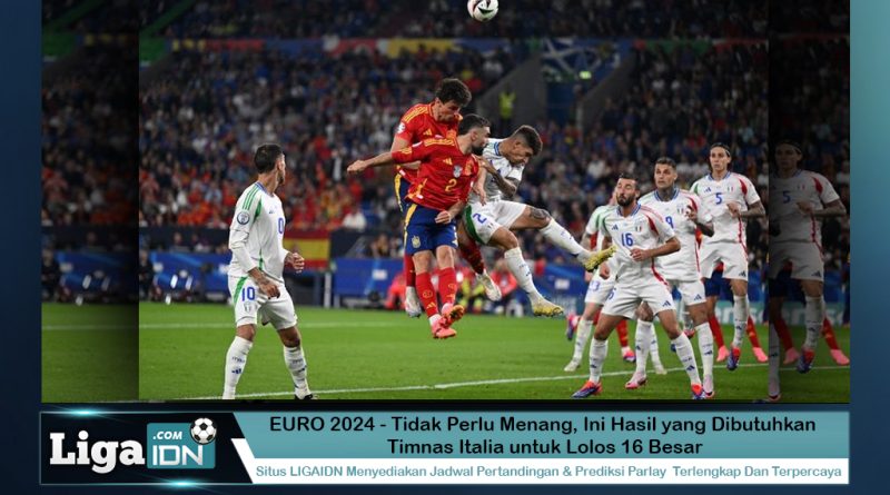 EURO 2024 - Tidak Perlu Menang, Ini Hasil yang Dibutuhkan Timnas Italia untuk Lolos 16 Besar